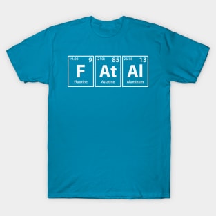 Fatal (F-At-Al) Periodic Elements Spelling T-Shirt